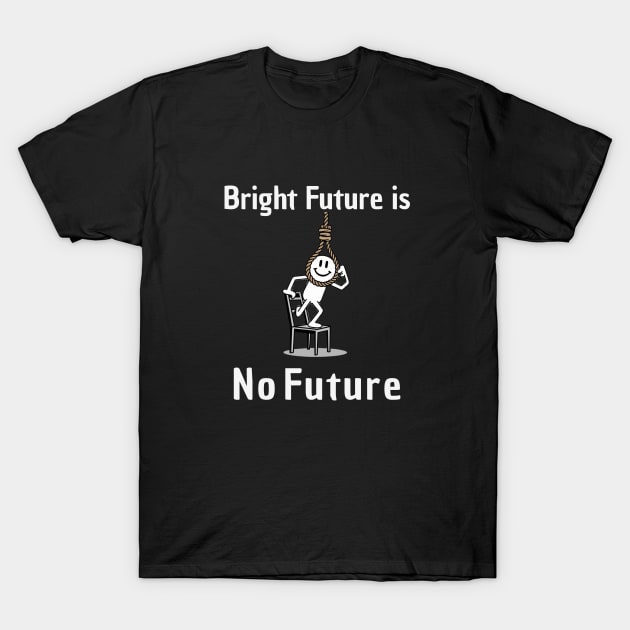 Bright Future is No Future Puns T-Shirt by AnimeVision